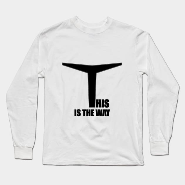 This is the way (Graphic Design Slogan) Long Sleeve T-Shirt by Wayne Brant Images